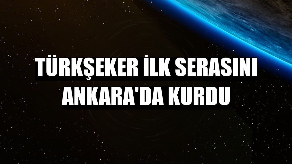 Türkşeker ilk serasını Ankara'da kurdu