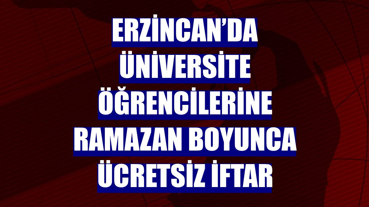 Erzincan’da üniversite öğrencilerine ramazan boyunca ücretsiz iftar