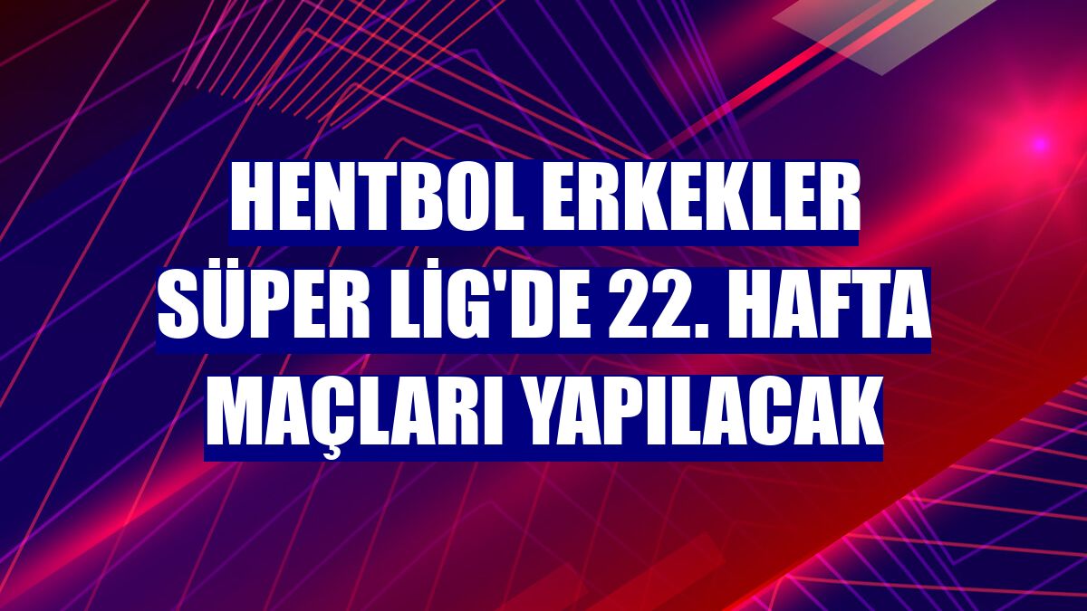 Hentbol Erkekler Süper Lig'de 22. hafta maçları yapılacak