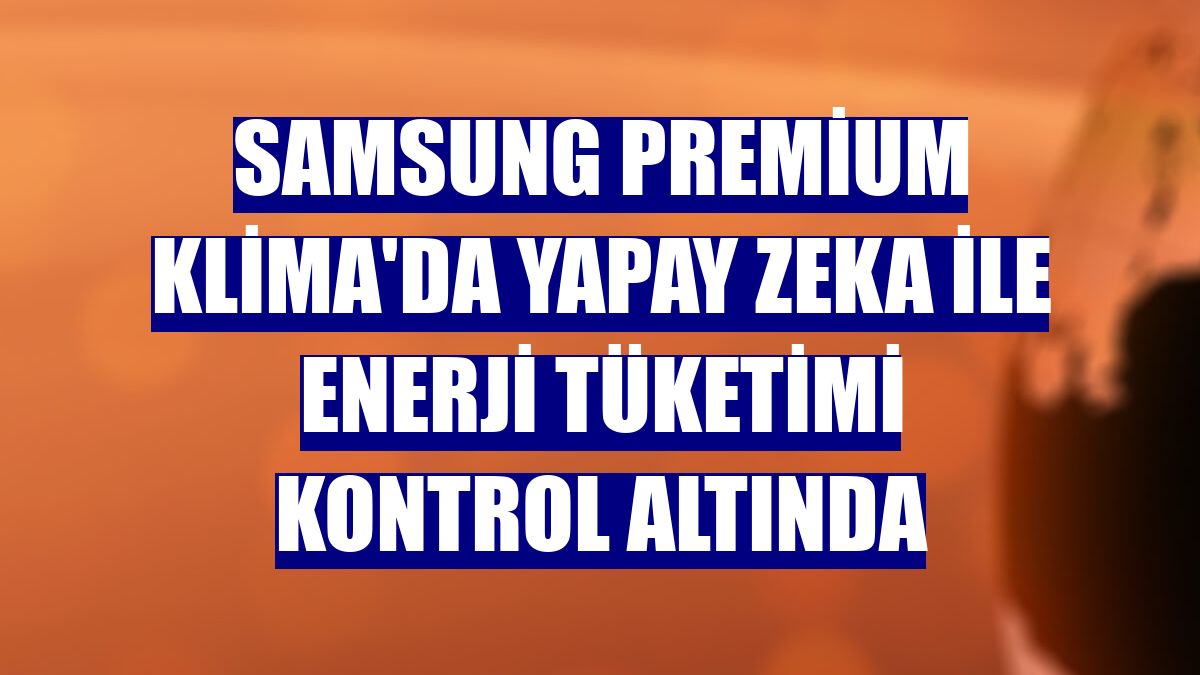 Samsung Premium Klima'da yapay zeka ile enerji tüketimi kontrol altında