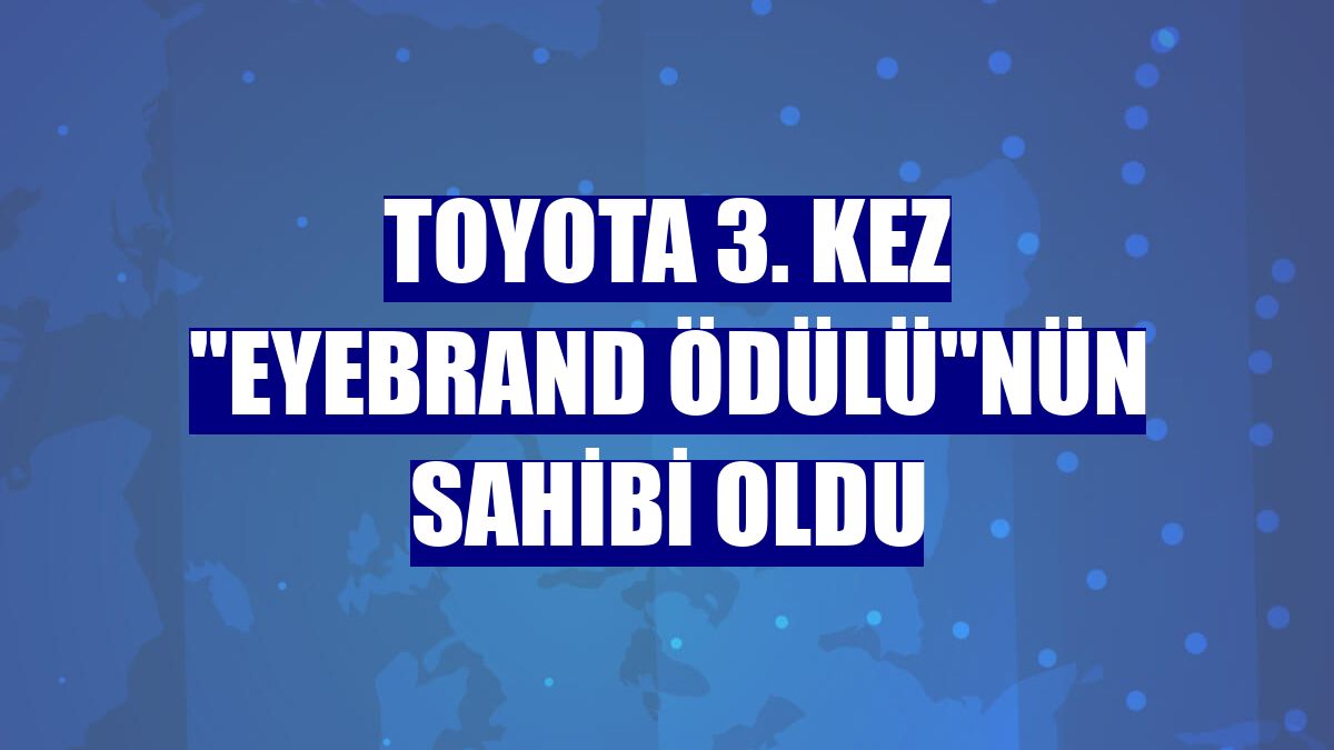 Toyota 3. Kez 'Eyebrand Ödülü'nün sahibi oldu
