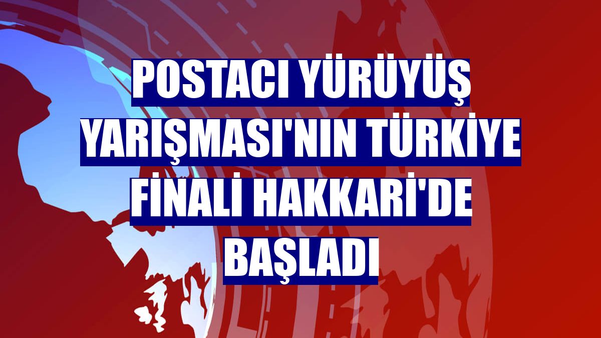 Postacı Yürüyüş Yarışması'nın Türkiye finali Hakkari'de başladı