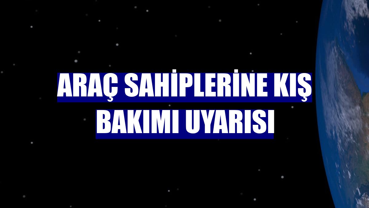 Araç sahiplerine kış bakımı uyarısı