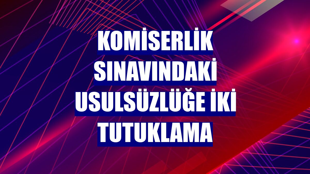 Komiserlik sınavındaki usulsüzlüğe iki tutuklama