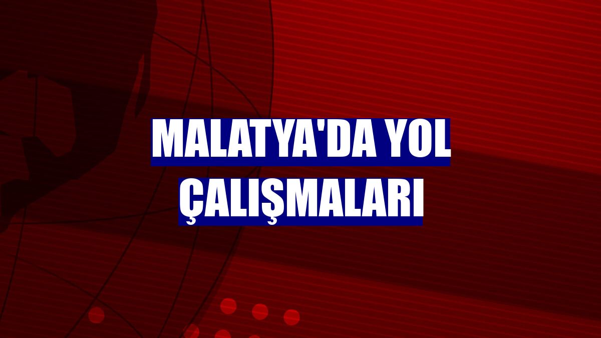 Malatya'da yol çalışmaları