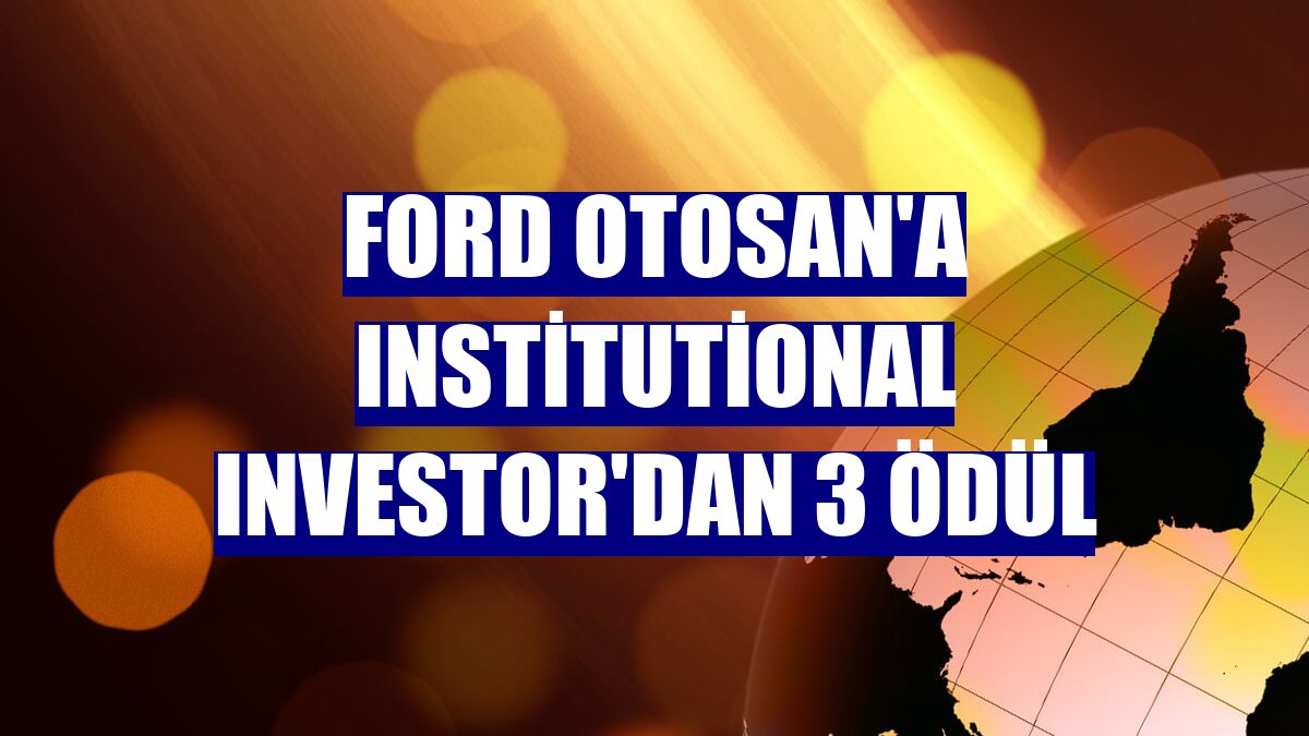 Ford Otosan'a Institutional Investor'dan 3 ödül