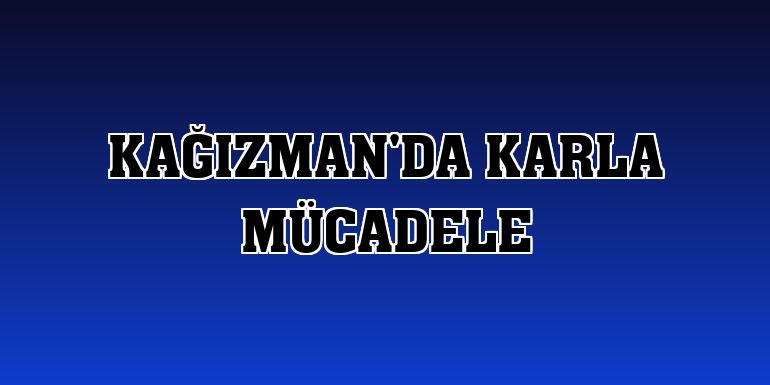 Kağızman'da karla mücadele