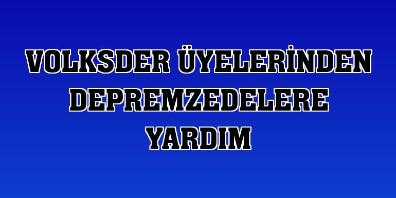 Volksder üyelerinden depremzedelere yardım