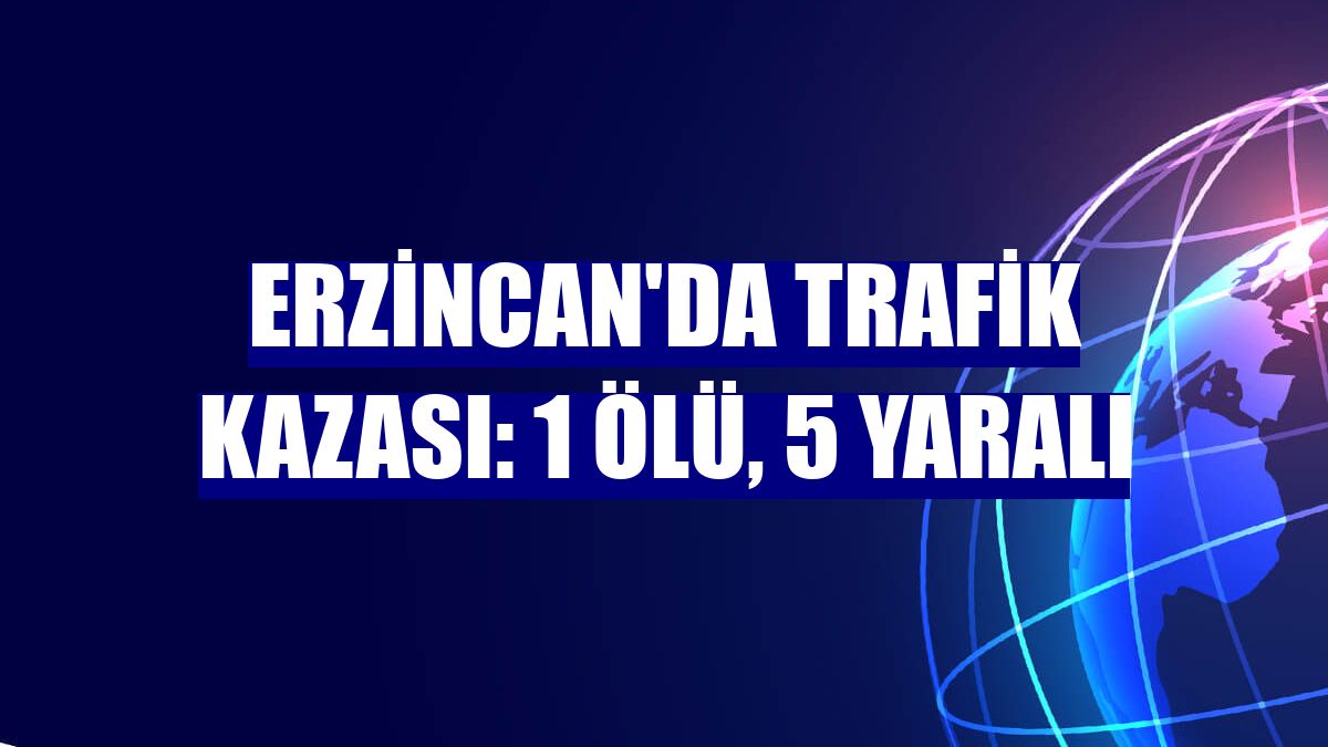 Erzincan'da Trafik Kazası: 1 ölü, 5 Yaralı - Erzincan Haberleri