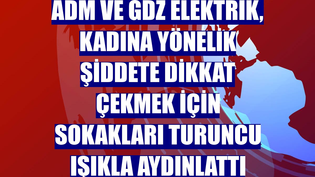 Adm Ve Gdz Elektrik, Kadına Yönelik şiddete Dikkat çekmek Için ...