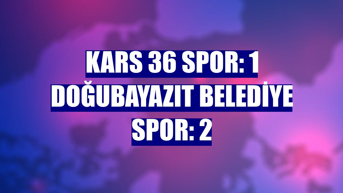 Kars 36 Spor: 1 Doğubayazıt Belediye Spor: 2