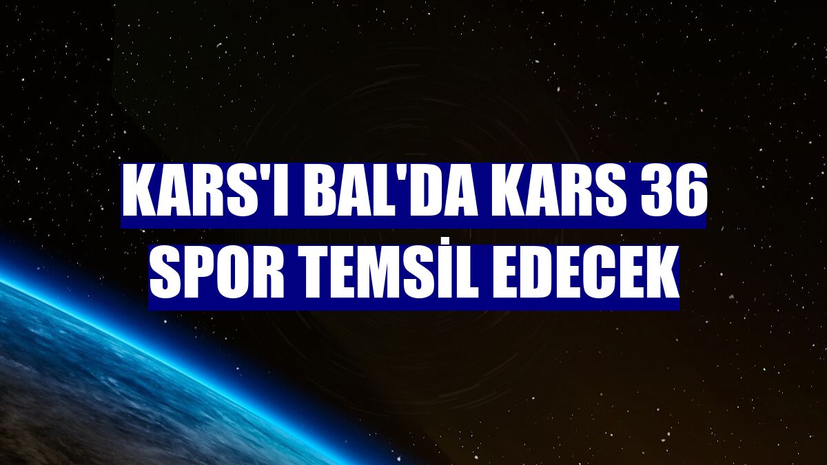 Kars'ı BAL'da Kars 36 Spor temsil edecek