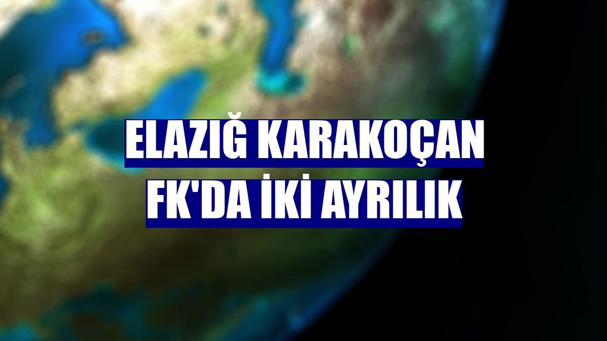 Elazığ Karakoçan FK'da iki ayrılık