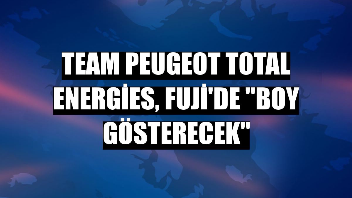 L’energia totale del team peugeot “si mostrerà” in Fuji