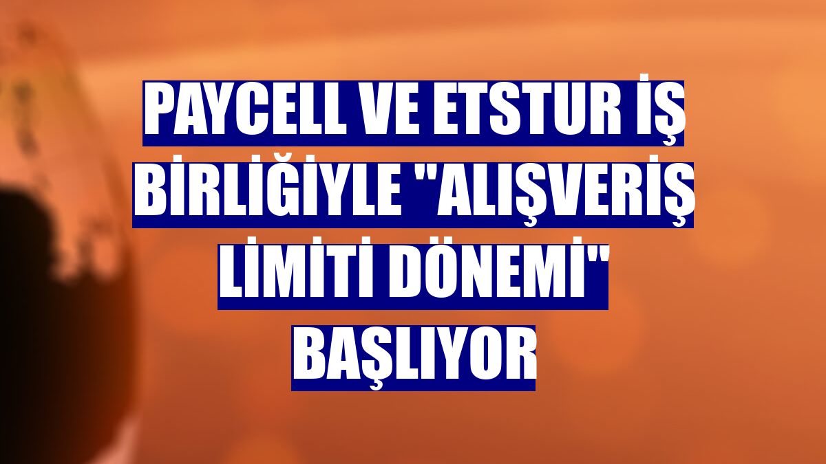 Paycell ve Etstur iş birliğiyle "Alışveriş limiti dönemi" başlıyor