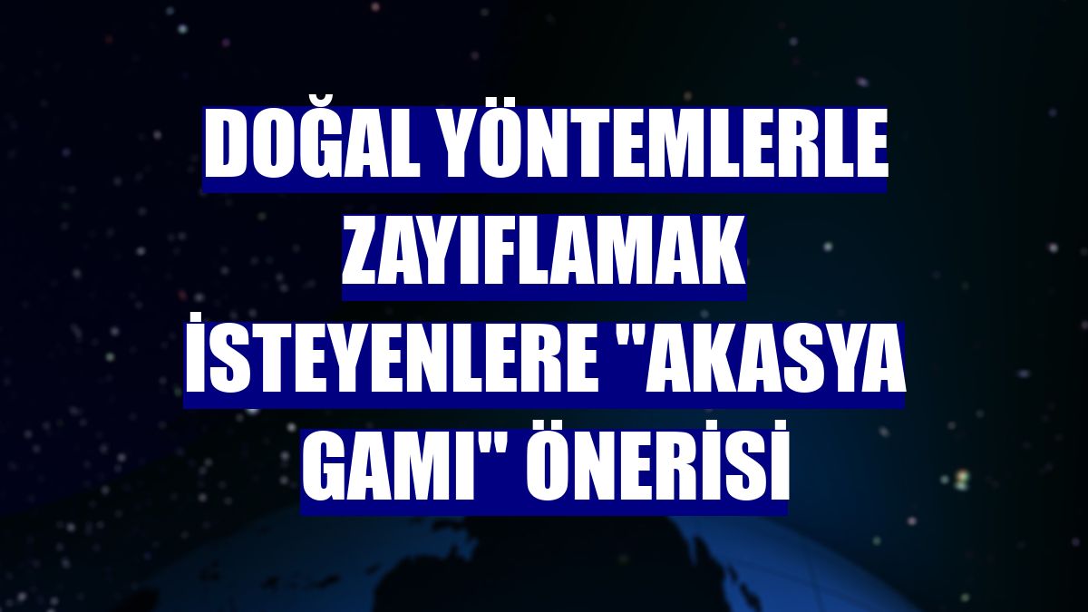 Doğal yöntemlerle zayıflamak isteyenlere "akasya gamı" önerisi