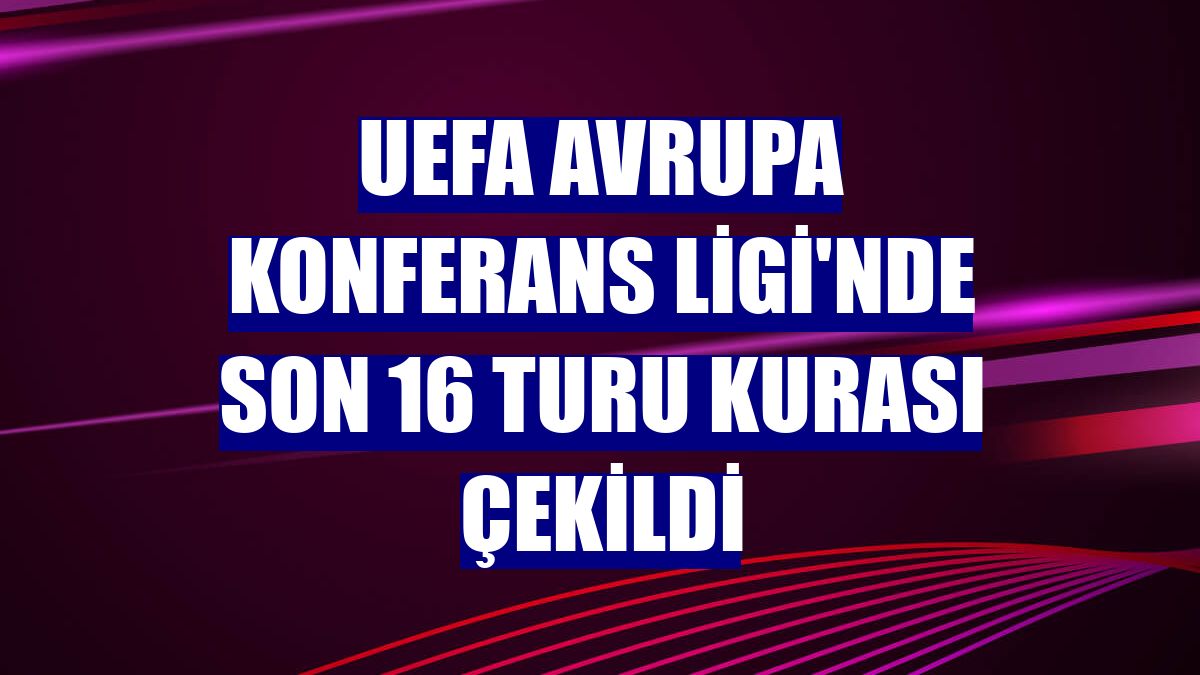 UEFA Avrupa Konferans Ligi'nde son 16 turu kurası çekildi