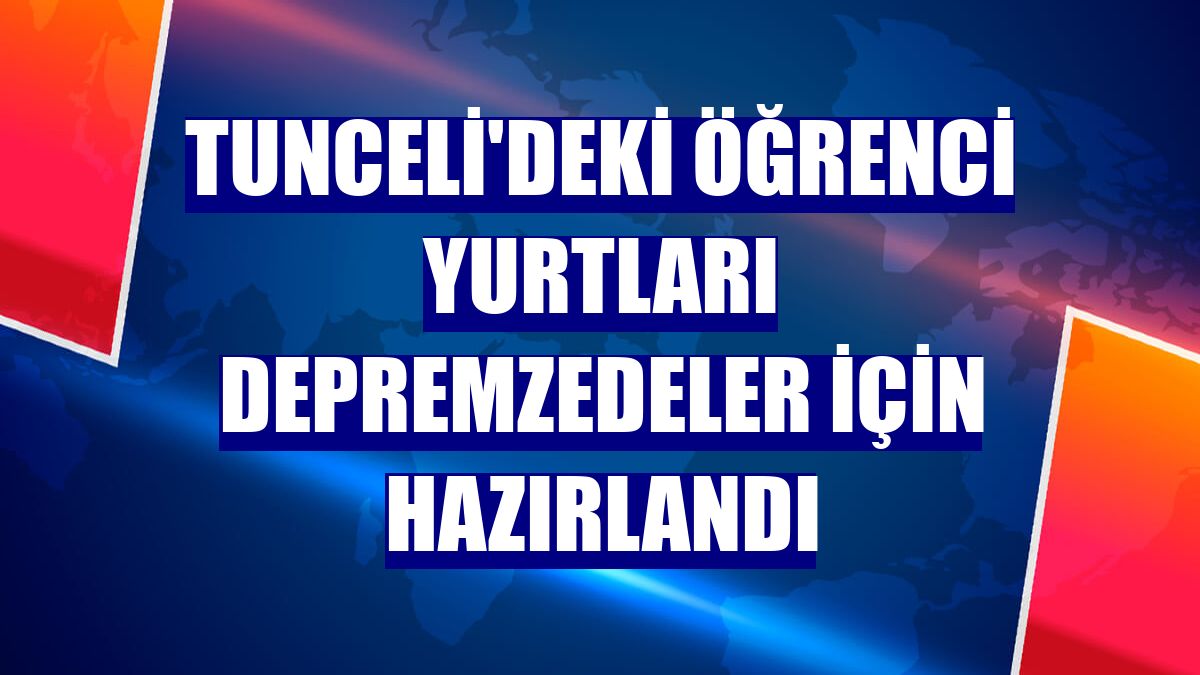 Tunceli'deki öğrenci yurtları depremzedeler için hazırlandı