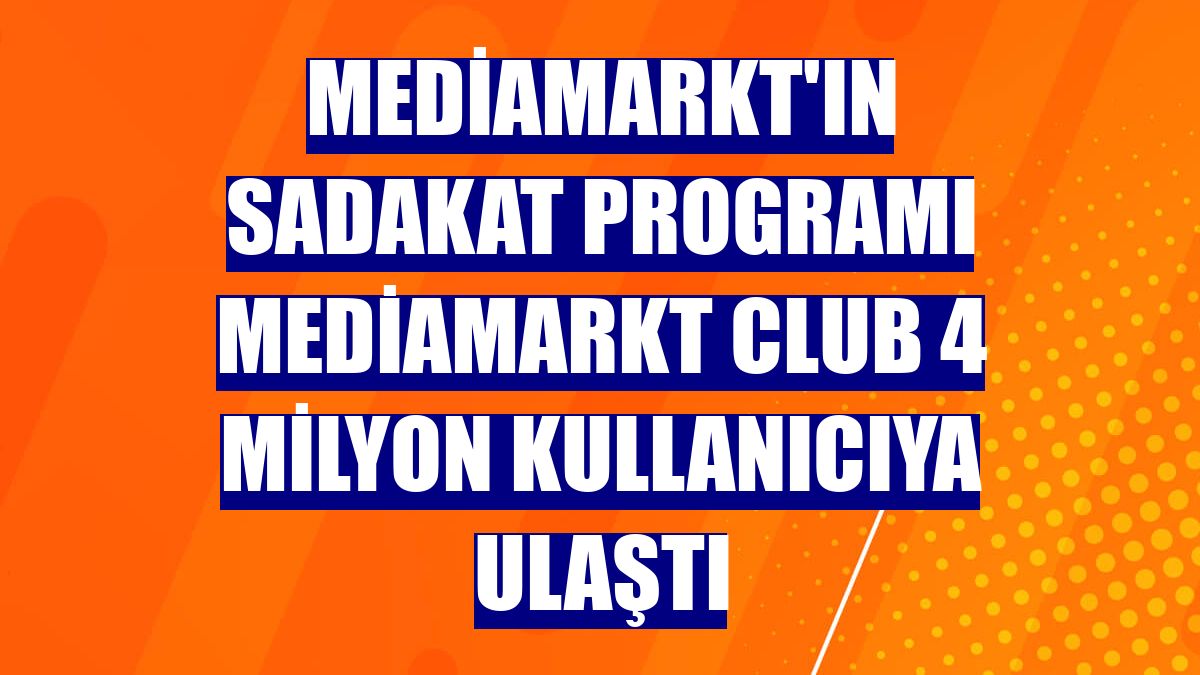 MediaMarkt'ın sadakat programı MediaMarkt CLUB 4 milyon kullanıcıya ulaştı