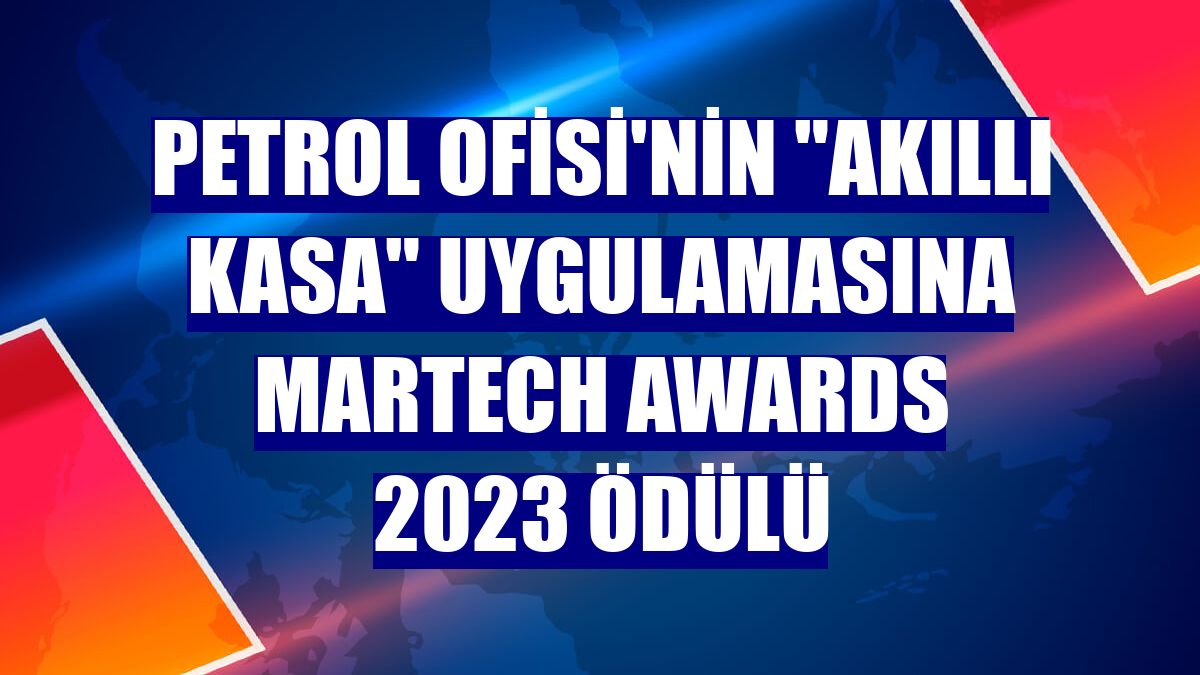 Petrol Ofisi'nin "Akıllı Kasa" uygulamasına MarTech Awards 2023 ödülü