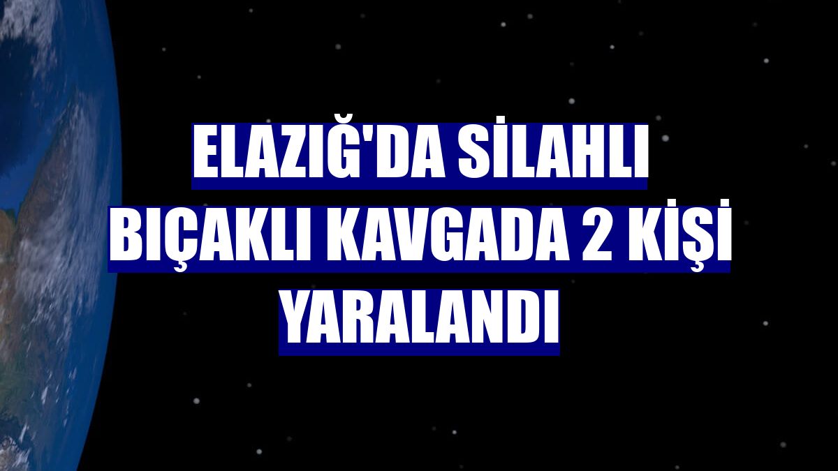 Elazığ'da silahlı bıçaklı kavgada 2 kişi yaralandı