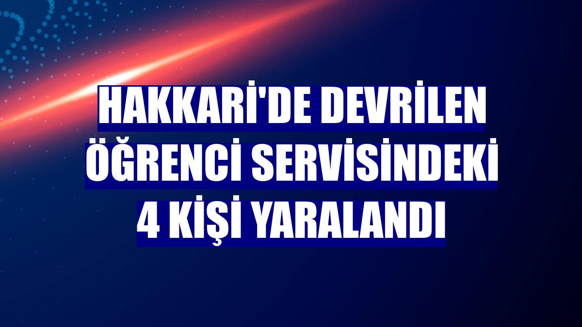 Hakkari'de devrilen öğrenci servisindeki 4 kişi yaralandı