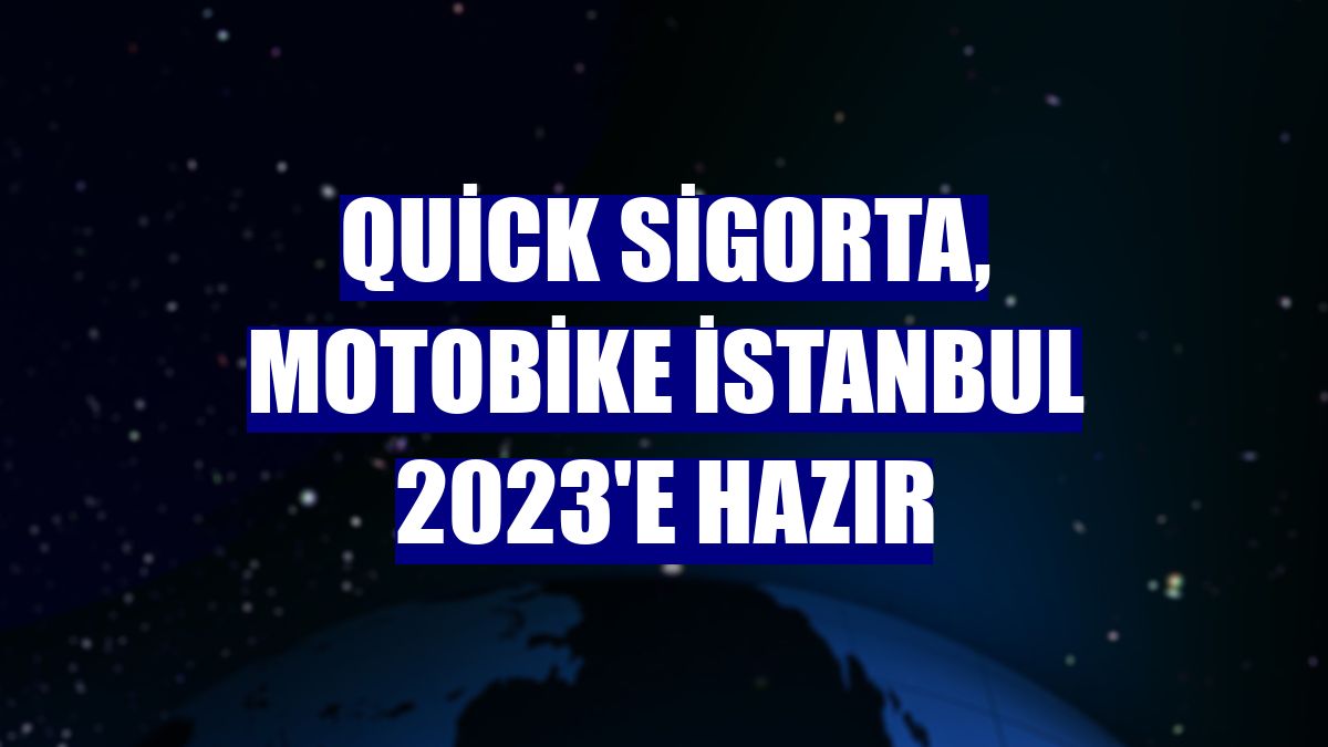 Quick Sigorta, Motobike İstanbul 2023'e hazır