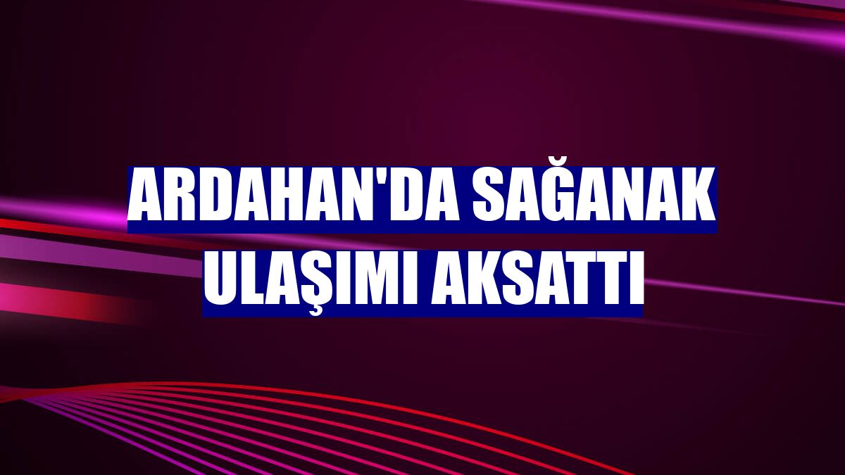 Ardahan'da sağanak ulaşımı aksattı