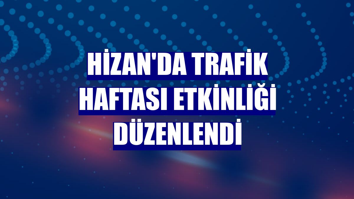 Hizan'da Trafik Haftası etkinliği düzenlendi