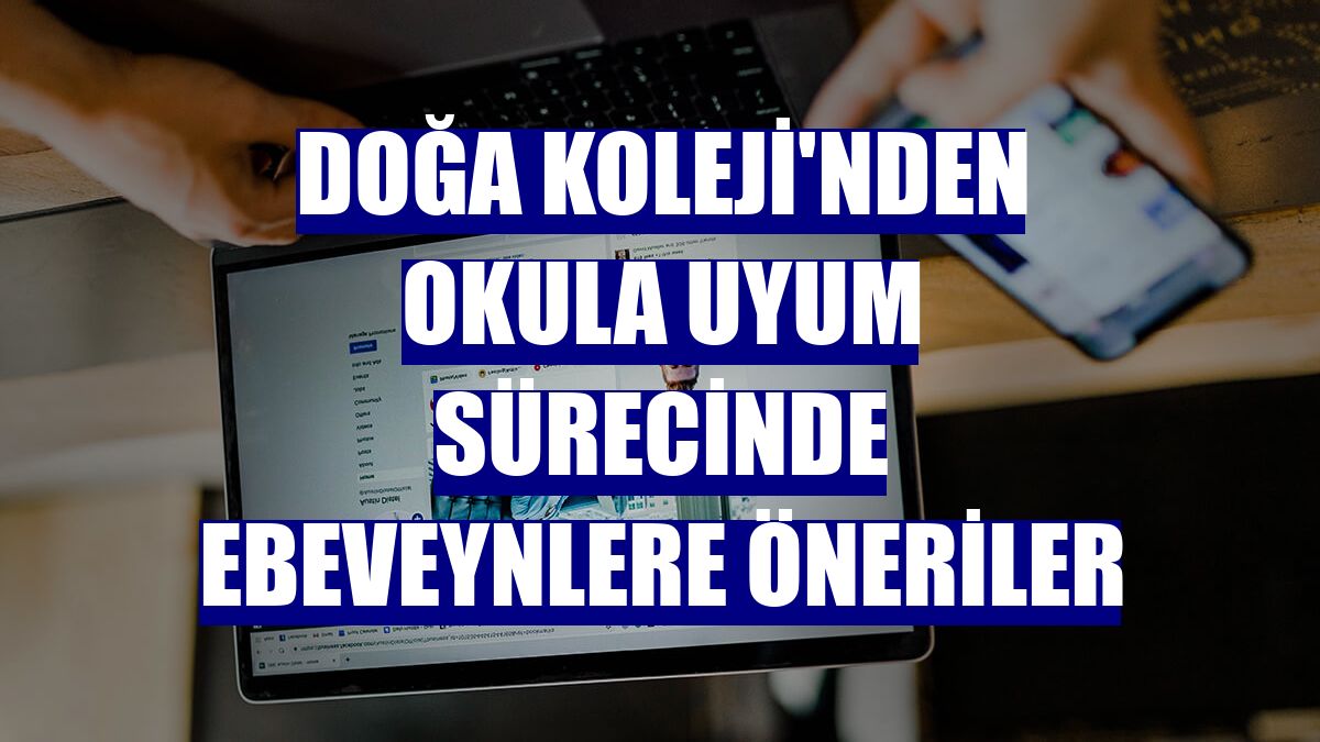 Doğa Koleji'nden okula uyum sürecinde ebeveynlere öneriler