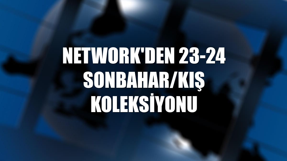 NetWork'den 23-24 sonbahar/kış koleksiyonu