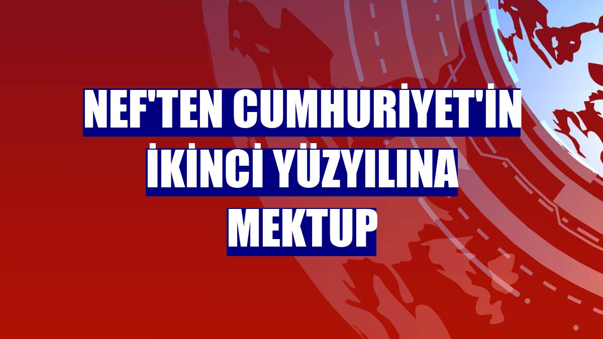 Nef'ten Cumhuriyet'in ikinci yüzyılına mektup