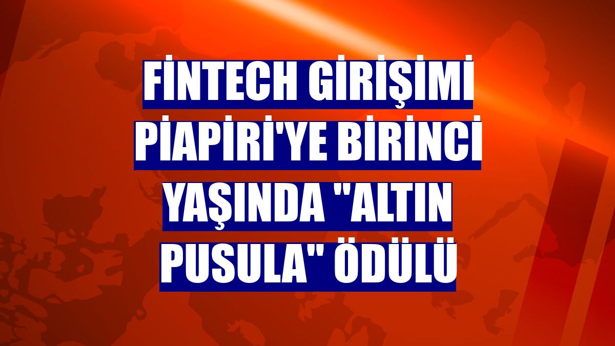 Fintech girişimi Piapiri'ye birinci yaşında "Altın Pusula" ödülü