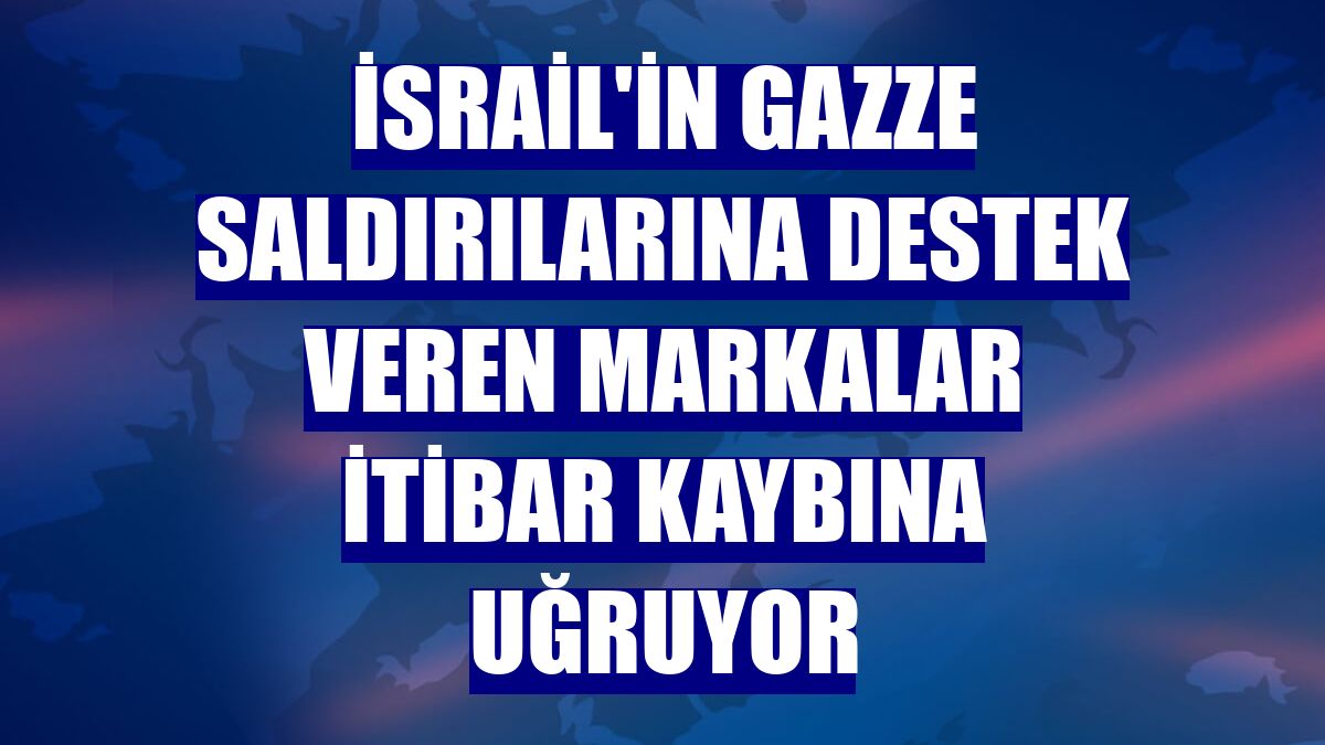 İsrail'in Gazze saldırılarına destek veren markalar itibar kaybına uğruyor