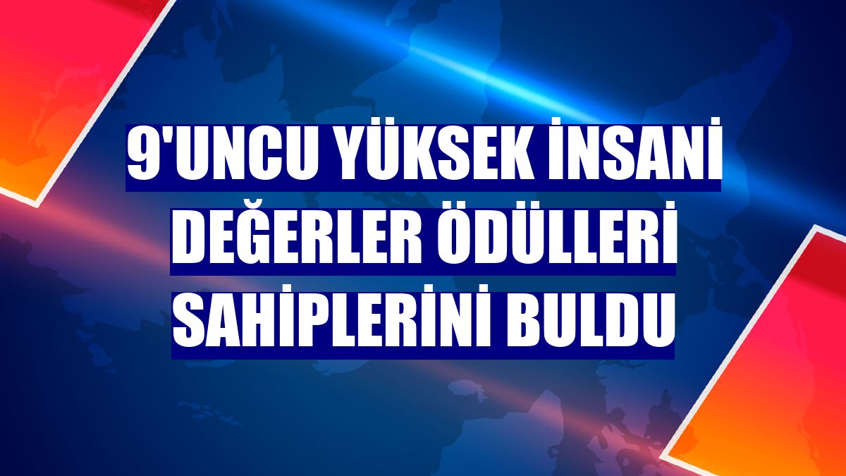 9'uncu Yüksek İnsani Değerler Ödülleri sahiplerini buldu