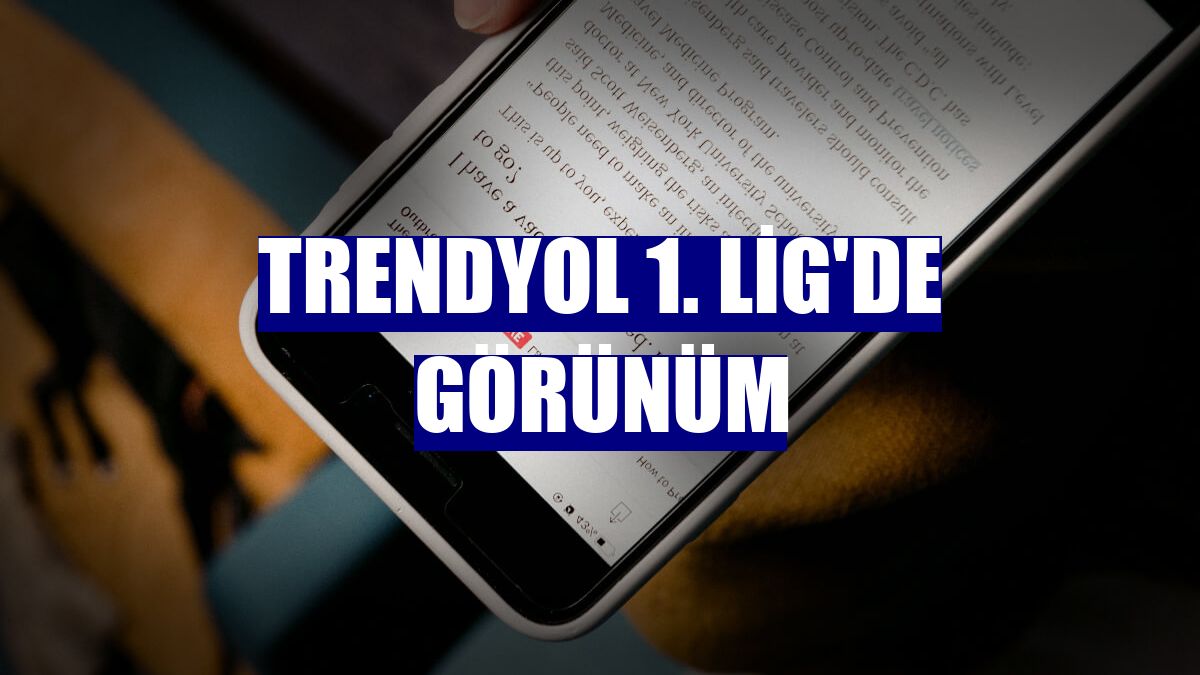 Trendyol 1. Lig'de görünüm