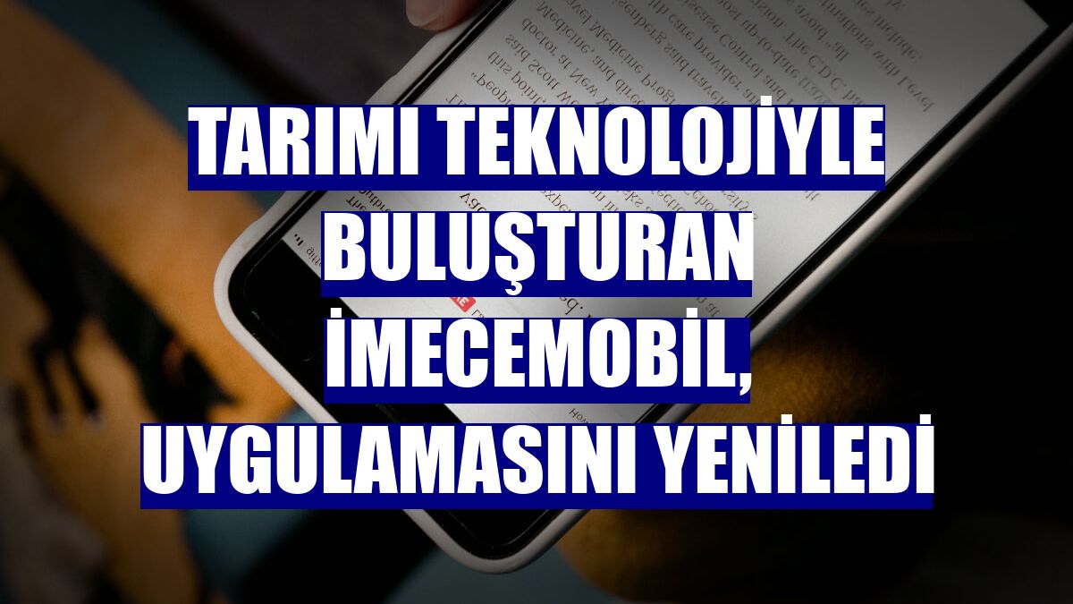 Tarımı teknolojiyle buluşturan İmeceMobil, uygulamasını yeniledi