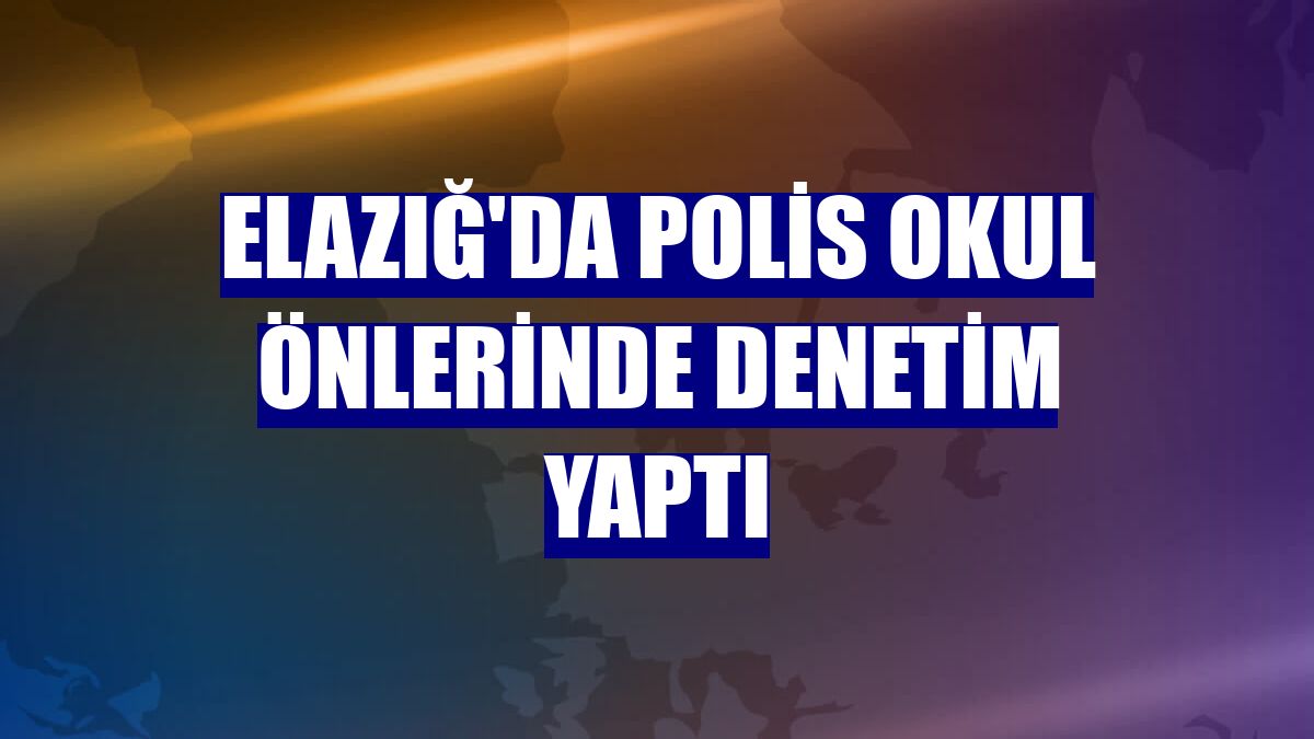 Elazığ'da polis okul önlerinde denetim yaptı