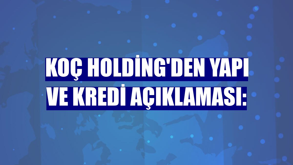 Koç Holding'den Yapı ve Kredi açıklaması: