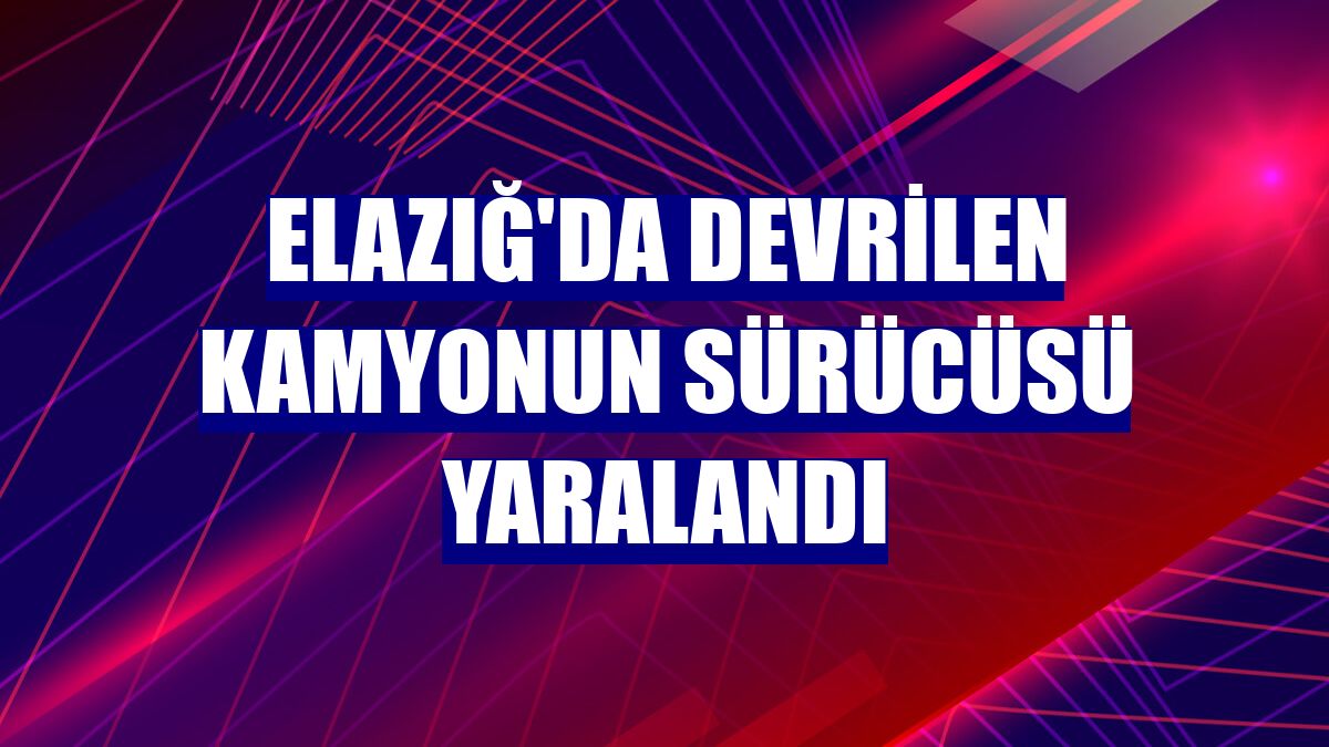 Elazığ'da devrilen kamyonun sürücüsü yaralandı