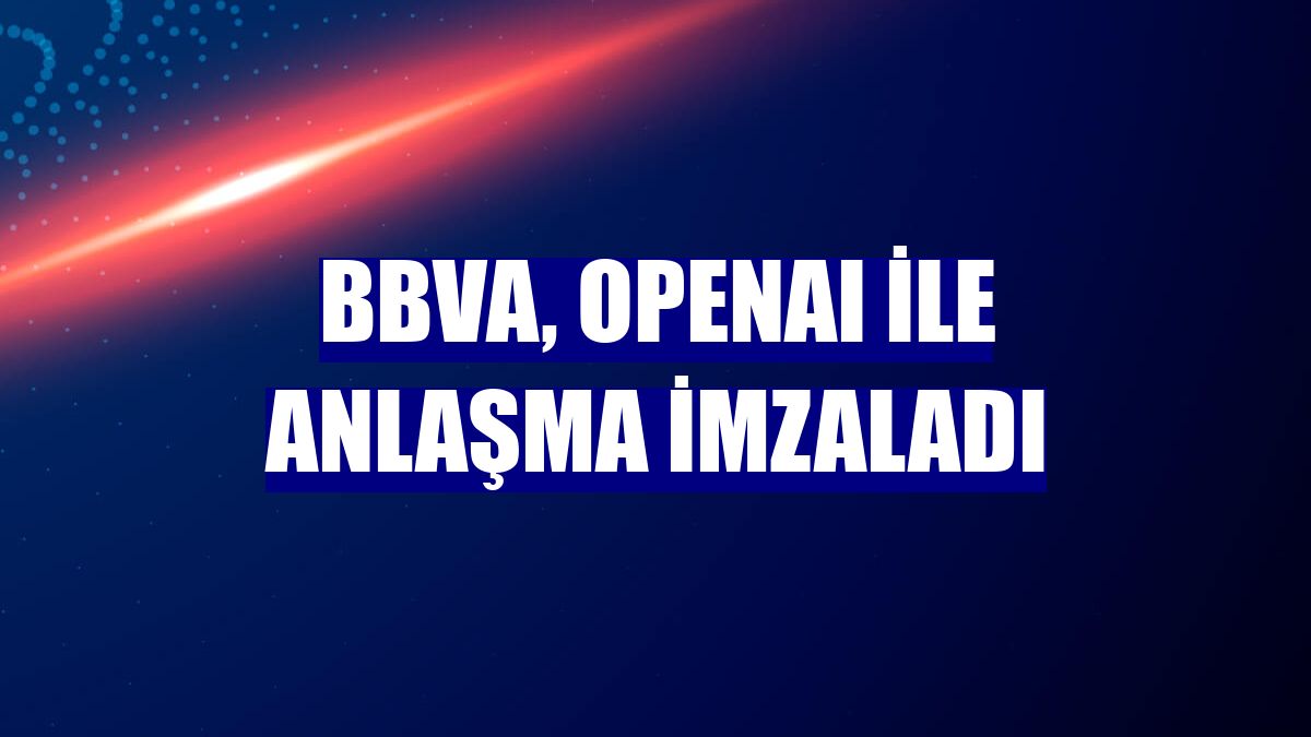 BBVA, OpenAI ile anlaşma imzaladı