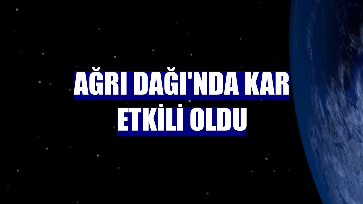 Ağrı Dağı'nda kar etkili oldu