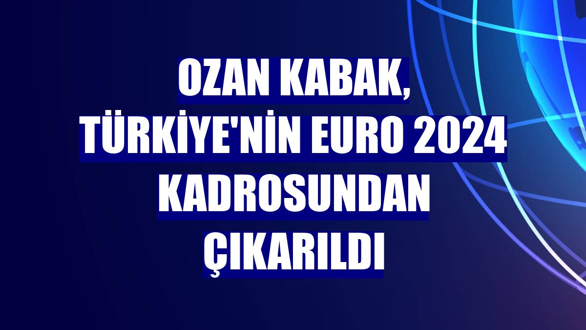 Ozan Kabak, Türkiye'nin EURO 2024 kadrosundan çıkarıldı