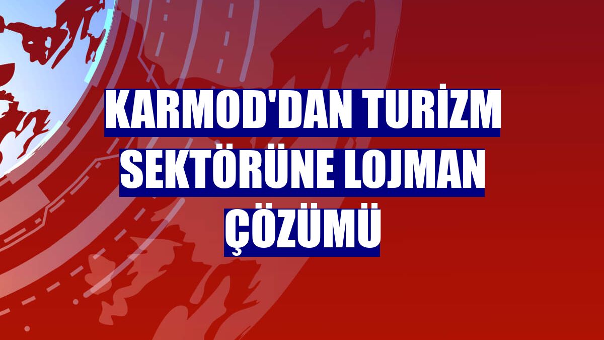 Karmod'dan turizm sektörüne lojman çözümü