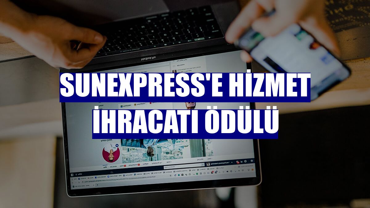 SunExpress'e hizmet ihracatı ödülü