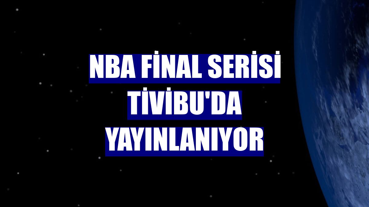 NBA Final Serisi Tivibu'da yayınlanıyor