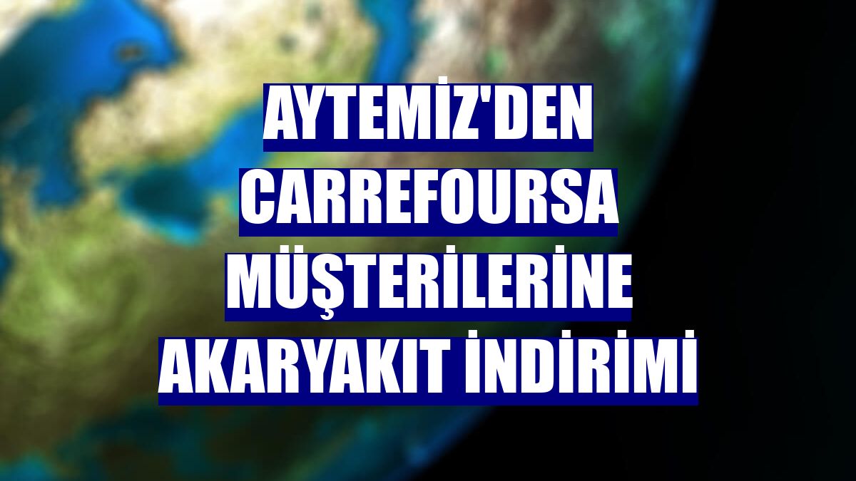 Aytemiz'den CarrefourSA müşterilerine akaryakıt indirimi