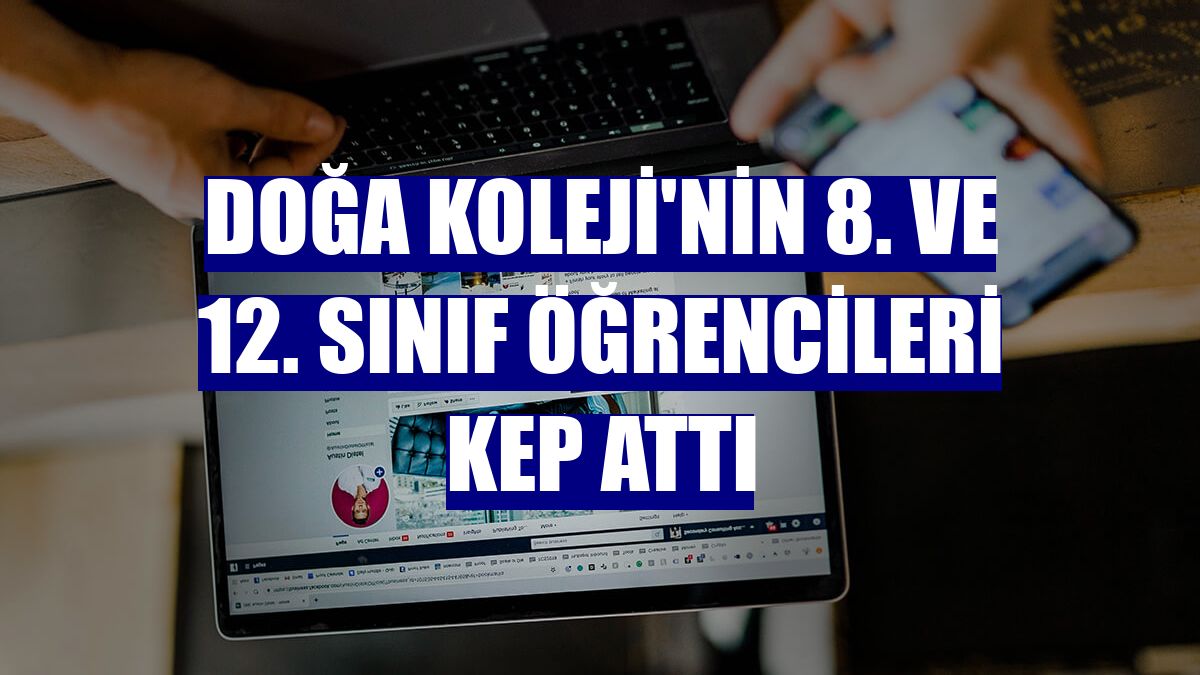 Doğa Koleji'nin 8. ve 12. sınıf öğrencileri kep attı