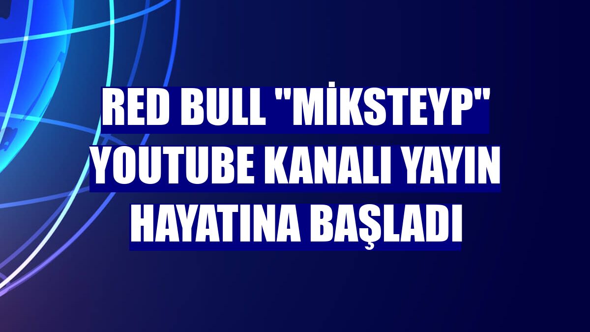 Red Bull 'Miksteyp' YouTube Kanalı yayın hayatına başladı