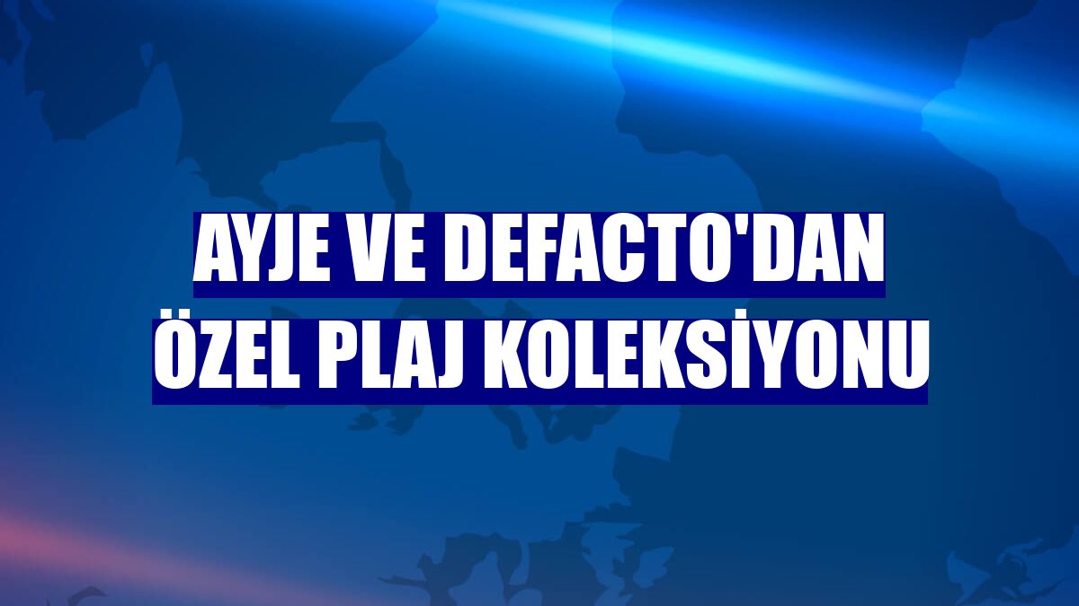 AYJE ve DeFacto'dan özel plaj koleksiyonu